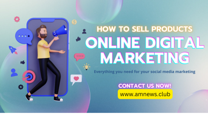 How to sell your products on digital marketing platforms